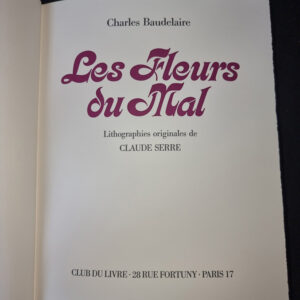 LES FLEURS DU MAL. Edition collection PREMIER TIRAGE LIMITE A 380 EXEMPLAIRES - LITHOGRAPHIES ORIGINALES DE CLAUDE SERRE. Club du livre 1982.