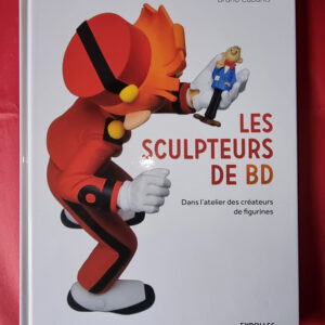 LIVRE "Les sculpteurs de BD" - dans l'atelier des créateurs de figurines par Bruno Cabanis Editeur Eyrolles